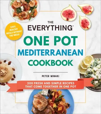 The Everything One Pot Mediterranean Cookbook (Kuchárska kniha o stredomorskom varení z jedného hrnca): 200 čerstvých a jednoduchých receptov, ktoré sa spájajú v jednom hrnci - The Everything One Pot Mediterranean Cookbook: 200 Fresh and Simple Recipes That Come Together in One Pot