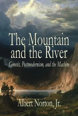 Hora a rieka: Genesis, postmodernizmus a stroj - The Mountain and the River: Genesis, Postmodernism, and the Machine