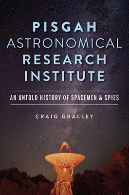 Astronomický výskumný ústav Pisgah: Nevypovedaná história kozmonautov a špiónov - Pisgah Astronomical Research Institute: An Untold History of Spacemen & Spies