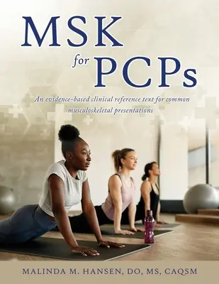 MSK pre lekárov prvého kontaktu: Klinický referenčný text založený na dôkazoch pre bežné muskuloskeletálne prezentácie - MSK for PCPs: An evidence-based clinical reference text for common musculoskeletal presentations