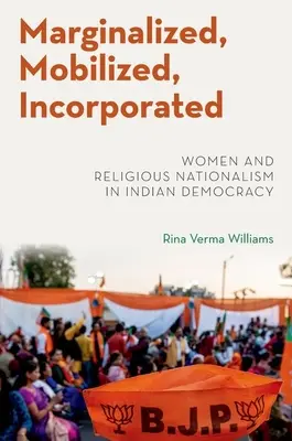 Marginalizované, mobilizované, začlenené - Ženy a náboženský nacionalizmus v indickej demokracii - Marginalized, Mobilized, Incorporated - Women and Religious Nationalism in Indian Democracy
