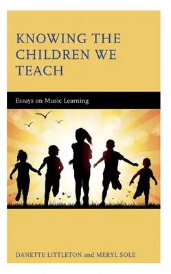 Poznávanie detí, ktoré učíme: Eseje o hudobnom vzdelávaní - Knowing the Children We Teach: Essays on Music Learning