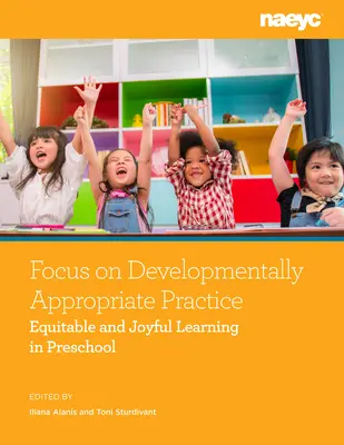 Zameranie na vývojovo primeranú prax: Spravodlivé a radostné učenie v predškolskom veku - Focus on Developmentally Appropriate Practice: Equitable and Joyful Learning in Preschool
