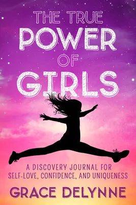 Skutočná sila dievčat: Vydajte sa na cestu k láske k sebe samému, sebadôvere a jedinečnosti. - The True Power of Girls: A Discovery Journal for Self-Love, Confidence, and Uniqueness