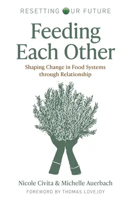 Feeding Each Other: Formovanie zmien v potravinových systémoch prostredníctvom vzťahov - Feeding Each Other: Shaping Change in Food Systems Through Relationship