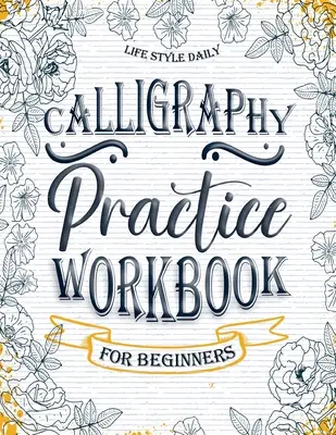 Cvičebnica kaligrafie: Jednoduchá a moderná kniha Jednoduchý rozumový sprievodca písaním a učením sa rukopisu pre začiatočníkov Pekné základné písmo - Calligraphy Practice Workbook: Simple and Modern Book A Easy Mindful Guide to Write and Learn Handwriting for Beginners Pretty Basic Lettering