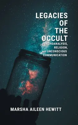 Odkaz okultizmu: Psychoanalýza, náboženstvo a nevedomá komunikácia - Legacies of the Occult: Psychoanalysis, Religion, and Unconscious Communication