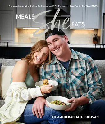 Jedlo, ktoré jedla: Vydržala som to: Posilňujúce rady, príbehy a viac ako 25 receptov, aby ste mali kontrolu nad svojou Pcos - Meals She Eats: Empowering Advice, Relatable Stories, and Over 25 Recipes to Take Control of Your Pcos