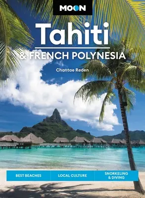 Mesiac Tahiti a Francúzska Polynézia: Najlepšie pláže, miestna kultúra, šnorchlovanie a potápanie - Moon Tahiti & French Polynesia: Best Beaches, Local Culture, Snorkeling & Diving