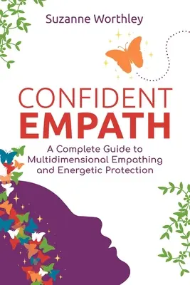 Sebavedomý empatik: Kompletný sprievodca viacrozmerným empatizovaním a energetickou ochranou - Confident Empath: A Complete Guide to Multidimensional Empathing and Energetic Protection