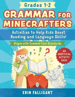 Gramatika pre minecrafterov: Vydanie: 1. - 2. ročník: (v súlade so spoločným základom): Aktivity, ktoré pomôžu deťom zlepšiť čitateľské a jazykové zručnosti! - Grammar for Minecrafters: Grades 1-2: Activities to Help Kids Boost Reading and Language Skills!--An Unofficial Activity Book (Aligns with Common Core