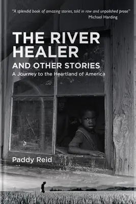 Rieka liečiteľka a iné príbehy: A Journey to the Heartland of America (Cesta do srdca Ameriky) - The River Healer and Other Stories: A Journey to the Heartland of America