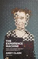 Stroj na zážitky - Ako naša myseľ predpovedá a formuje realitu - Experience Machine - How Our Minds Predict and Shape Reality