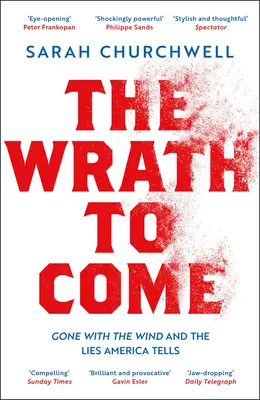 Hnev, ktorý má prísť: Odviate vetrom a lži, ktoré Amerika rozpráva - The Wrath to Come: Gone with the Wind and the Lies America Tells