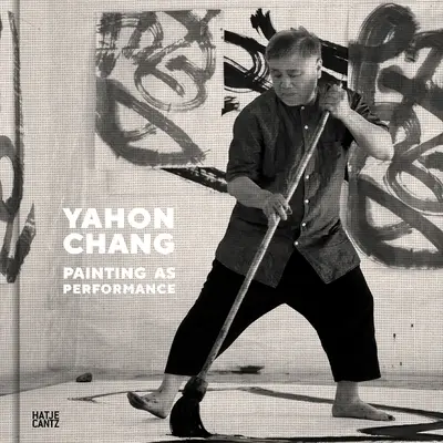 Yahon Chang: Maľba ako performancia - Yahon Chang: Painting as Performance