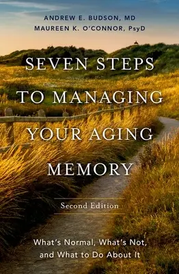 Sedem krokov k zvládnutiu starnutia pamäti: Čo je normálne, čo nie a čo s tým robiť - Seven Steps to Managing Your Aging Memory: What's Normal, What's Not, and What to Do about It