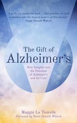 Dar Alzheimerovej choroby: Nové poznatky o potenciáli Alzheimerovej choroby a starostlivosti o ňu - The Gift of Alzheimer's: New Insights Into the Potential of Alzheimer's and Its Care