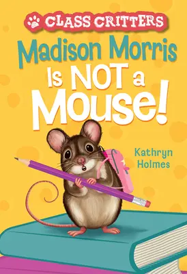 Madison Morris nie je myš!: (Class Critters #3) - Madison Morris Is Not a Mouse!: (Class Critters #3)