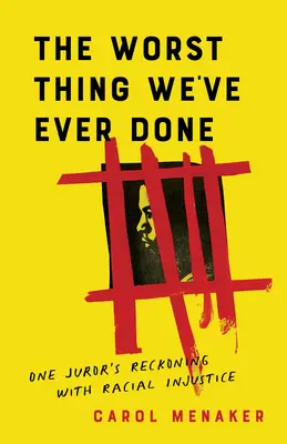 Najhoršia vec, ktorú sme kedy urobili: Zúčtovanie jedného porotcu s rasovou nespravodlivosťou - The Worst Thing We've Ever Done: One Juror's Reckoning with Racial Injustice