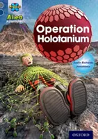 Projekt X: Mimozemské dobrodružstvá: Operácia Holotanium - Project X Alien Adventures: Grey Book Band, Oxford Level 14: Operation Holotanium