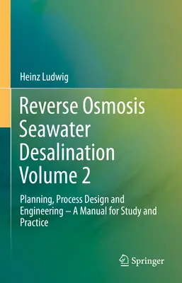 Odsoľovanie morskej vody reverznou osmózou 2. zväzok: Plánovanie, návrh procesu a inžinierstvo - Príručka pre štúdium a prax - Reverse Osmosis Seawater Desalination Volume 2: Planning, Process Design and Engineering - A Manual for Study and Practice