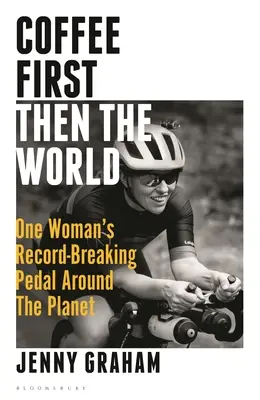 Najprv káva, potom svet: Rekordná cesta jednej ženy okolo planéty - Coffee First, Then the World: One Woman's Record-Breaking Pedal Around the Planet