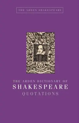 Ardenov slovník Shakespearových citátov - The Arden Dictionary of Shakespeare Quotations