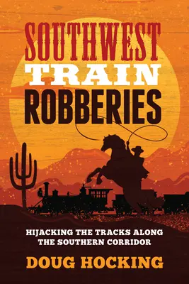Vlakové lúpeže na juhozápade: Prepadnutie trate na južnom koridore - Southwest Train Robberies: Hijacking the Tracks Along the Southern Corridor