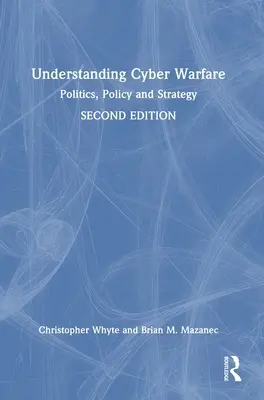 Pochopenie kybernetickej vojny: Politika, politika a stratégia. - Understanding Cyber-Warfare: Politics, Policy and Strategy
