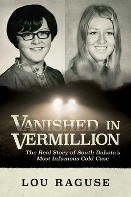 Zmiznutý vo vermillione: Skutočný príbeh najznámejšieho odloženého prípadu v Južnej Dakote - Vanished in Vermillion: The Real Story of South Dakota's Most Infamous Cold Case