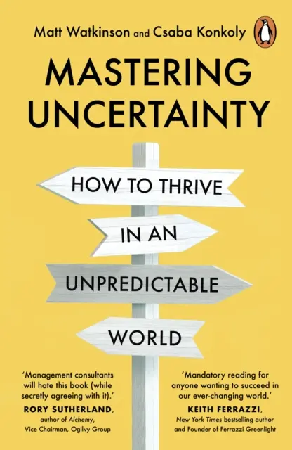 Zvládnutie neistoty - Ako sa darí veľkým zakladateľom, podnikateľom a obchodným lídrom v nepredvídateľnom svete - Mastering Uncertainty - How great founders, entrepreneurs and business leaders thrive in an unpredictable world
