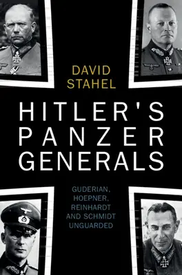 Hitlerovi tankoví generáli: Guderian, Hoepner, Reinhardt a Schmidt bez ochrany - Hitler's Panzer Generals: Guderian, Hoepner, Reinhardt and Schmidt Unguarded