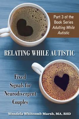 Vzťahy pri autizme: Pevné signály pre neurodivergentné páry - Relating While Autistic: Fixed Signals for Neurodivergent Couples