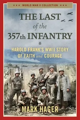 Posledný z 357. pešieho pluku: Príbeh Harolda Franka z druhej svetovej vojny o viere a odvahe - The Last of the 357th Infantry: Harold Frank's WWII Story of Faith and Courage