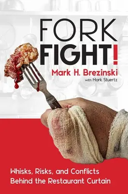Forkfight! Rýchlovky, riziká a konflikty za reštauračnou oponou - Forkfight!: Whisks, Risks, and Conflicts Behind the Restaurant Curtain