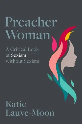 Kazateľka - kritický pohľad na sexizmus bez sexistov (Lauve-Moon Katie (Assistant Professor Assistant Professor Texas Christian University)) - Preacher Woman - A Critical Look at Sexism without Sexists (Lauve-Moon Katie (Assistant Professor Assistant Professor Texas Christian University))