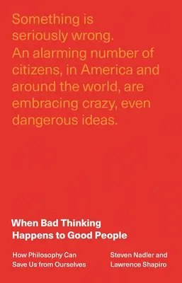 Keď sa dobrým ľuďom stáva zlé myslenie: Ako nás filozofia môže zachrániť pred nami samými - When Bad Thinking Happens to Good People: How Philosophy Can Save Us from Ourselves