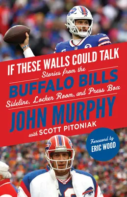 Keby tieto steny mohli hovoriť: Buffalo Bills: Príbehy z postrannej čiary, šatne a tlačovej lóže Buffalo Bills - If These Walls Could Talk: Buffalo Bills: Stories from the Buffalo Bills Sideline, Locker Room, and Press Box