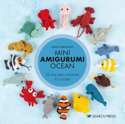 Mini Amigurumi Oceán: 26 drobných tvorov na uháčkovanie - Mini Amigurumi Ocean: 26 Tiny Creatures to Crochet