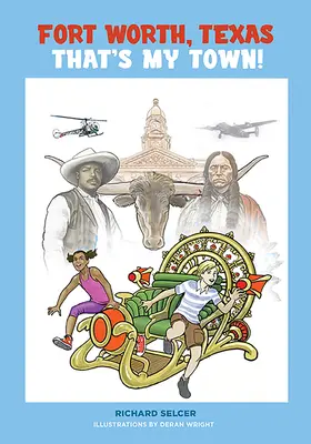 Fort Worth, Texas, to je moje mesto! A Young People's History - Fort Worth, Texas, That's My Town!: A Young People's History