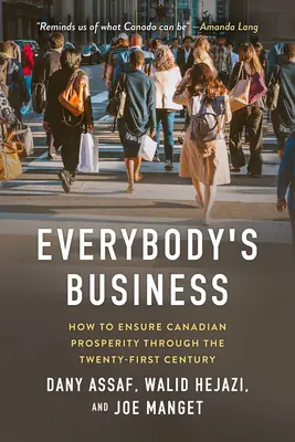 Obchod každého z nás: Ako zabezpečiť prosperitu Kanady v dvadsiatom prvom storočí - Everybody's Business: How to Ensure Canadian Prosperity Through the Twenty-First Century