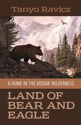 Krajina medveďa a orla: Domov v divočine Kodiaku - Land of Bear and Eagle: A Home in the Kodiak Wilderness