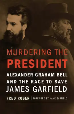 Vražda prezidenta: Alexander Graham Bell a preteky o záchranu Jamesa Garfielda - Murdering the President: Alexander Graham Bell and the Race to Save James Garfield