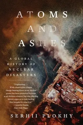 Atómy a popol: Svetové dejiny jadrových katastrof - Atoms and Ashes: A Global History of Nuclear Disasters