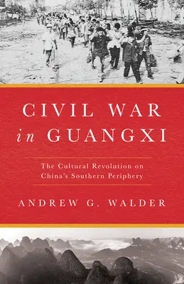 Občianska vojna v Guangxi: Kultúrna revolúcia na južnej periférii Číny - Civil War in Guangxi: The Cultural Revolution on China's Southern Periphery