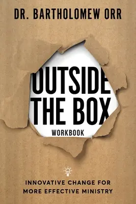 Outside the Box - Pracovný zošit: Inovatívna zmena pre efektívnejšiu službu - Outside the Box - Workbook: Innovative Change for More Effective Ministry