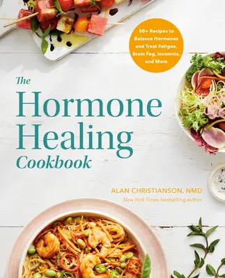 Hormonálna liečebná kuchárka: Kuchárska kniha na vyváženie hormónov a liečbu únavy, mozgovej hmly, nespavosti a ďalších problémov - The Hormone Healing Cookbook: 80+ Recipes to Balance Hormones and Treat Fatigue, Brain Fog, Insomnia, and More