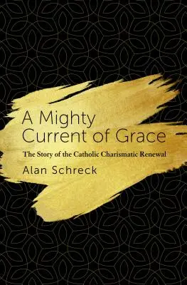 Mocný prúd milosti: Príbeh katolíckej charizmatickej obnovy - A Mighty Current of Grace: The Story of the Catholic Charismatic Renewal