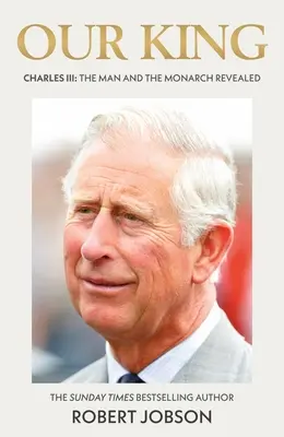 Náš kráľ: Karol III: odhalený muž a panovník - Our King: Charles III: The Man and the Monarch Revealed
