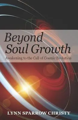 Za rastom duše: Prebúdzanie sa do volania kozmickej evolúcie - Beyond Soul Growth: Awakening to the Call of Cosmic Evolution